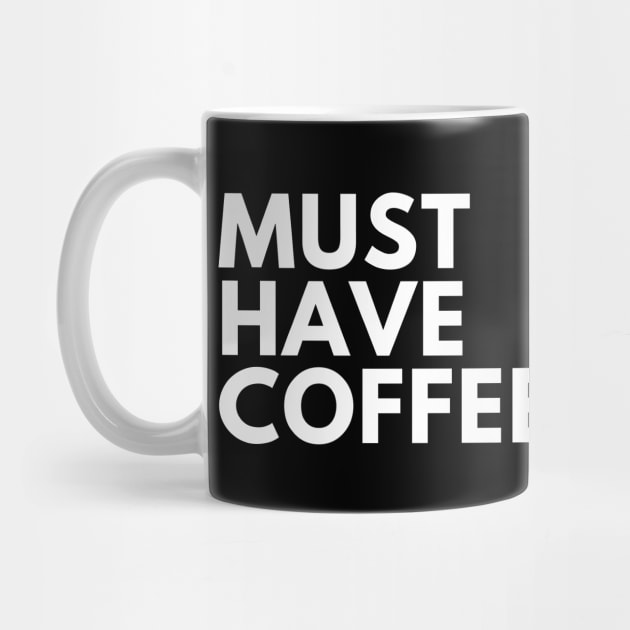 Must Have Coffee. Funny Coffee Lover Saying by That Cheeky Tee